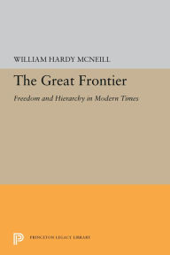 Title: The Great Frontier: Freedom and Hierarchy in Modern Times, Author: William Hardy McNeill