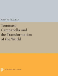 Title: Tommaso Campanella and the Transformation of the World, Author: John M. Headley