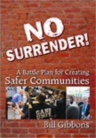 Title: No Surrender: A Battle Plan for Creating Safer Communities, Author: Bill Gibbons