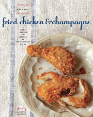 Title: Fried Chicken and Champagne: A Romp Through the Kitchen at Pomegranate Bistro, Author: Lisa Dupar