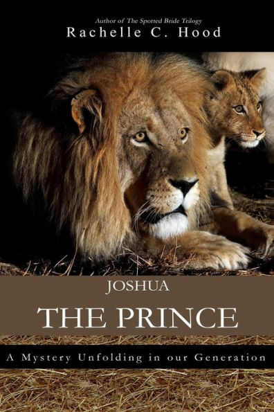 Joshua, The Prince: A mystery unfolding in our generation