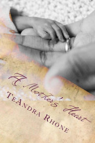 Title: A Mother's Heart: The Heart of the Matter, Author: TeAndra Rhone