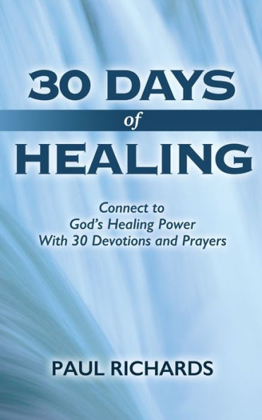 30 Days of Healing: Connect to God's Healing Power With Devotions and Prayers