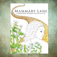 Title: Mammary Lane: A Sketchbook of Breast Cancer Survival, Author: Rosemary Griggs