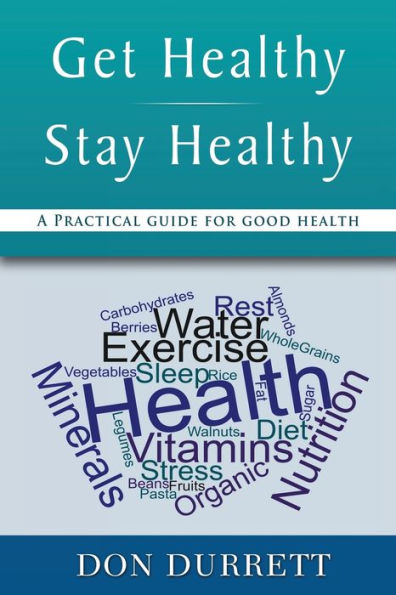 Get Healthy Stay Healthy: A Practical Guide for Good Health