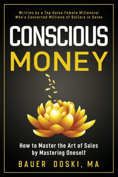 Conscious Money: How to Master the Art of Sales by Mastering Oneself