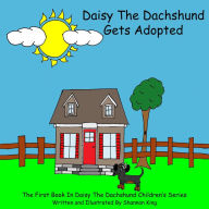 Title: Daisy The Dachshund Gets Adopted, Author: Shannon King