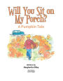 Will You Sit On My Porch?: A Pumpkin Tale