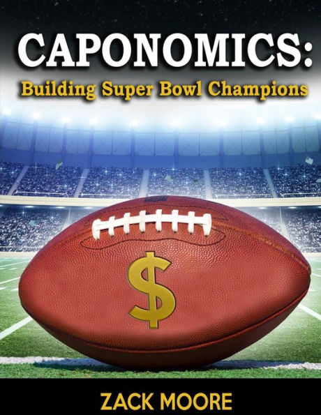 Caponomics: Building Super Bowl Champions