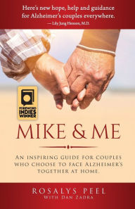 Title: Mike & Me: An Inspiring Guide For Couples Who Choose to Face Alzheimer's Together At Home., Author: Rosalys Peel