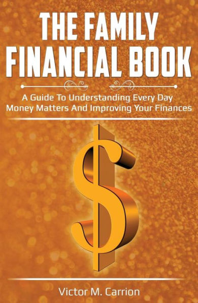 The Family Financial Book: A Guide to Understanding Every Day Money Matters and Improving Your Finances