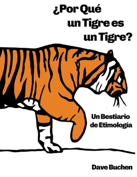 �Por Qu� un Tigre es un Tigre?: Un Bestiario de Etimolog�a