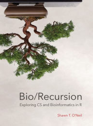 Free text books downloads Bio/Recursion: Exploring CS and Bioinformatics in R  by Shawn Thomas O'Neil (English literature) 9780692051696