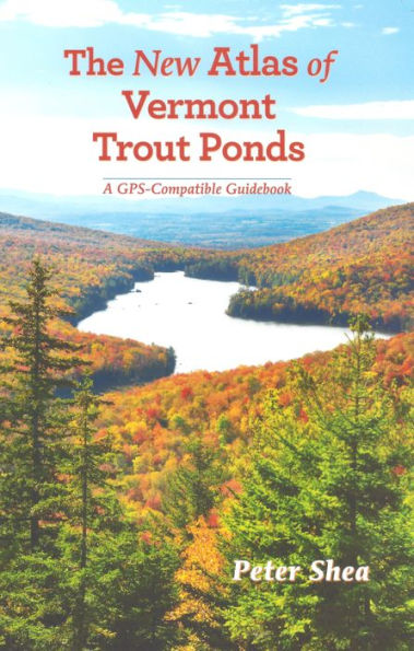 Barnes and Noble The New Atlas of Vermont Trout Ponds: A GPS-Compatible  Guidebook