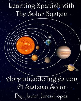 Learn Spanish With The Solar System Aprendiendo Ingles Con El Sistema Solar The Solar System For Kidspaperback