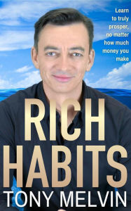 Title: Rich Habits, Author: Tony Melvin