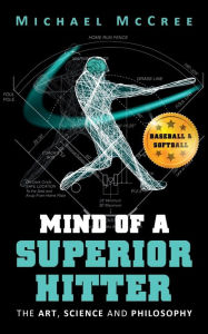 Title: Mind of a Superior Hitter: The Art, Science and Philosophy, Author: Michael McCree