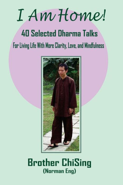 I Am Home: 40 Selected DharmaTalks For Living Life With Clarity, Love, and Mindfulness