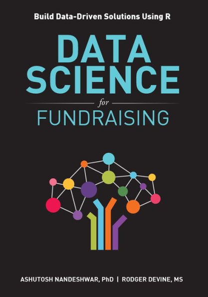 Data Science for Fundraising: Build Data-Driven Solutions Using R