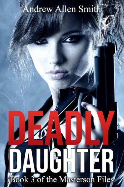 Deadly Daughter: Book 3 of the Masterson Files