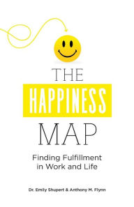 Title: The Happiness Map: Finding Fulfillment in Work and Life, Author: Anthony Flynn