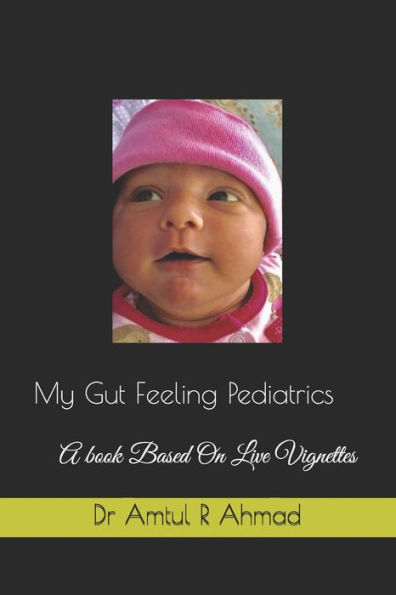 My Gut Feeling Pediatrics: A book Based On Live Vignettes