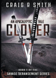 Title: Clover: An Apocalyptic Tale, Author: Craig Smith