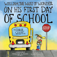 Title: William, The What-If Wonder On His First Day of School: William is Worried!, Author: Carol Wulff