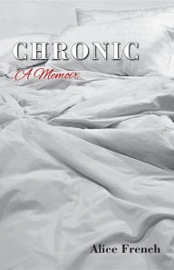 Title: CHRONIC: A Memoir, Author: French Alice