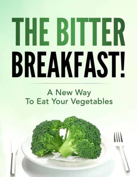 The Bitter Breakfast: A New Way to Eat Your Vegetables