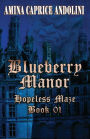 Blueberry Manor: Hopeless Maze Book I