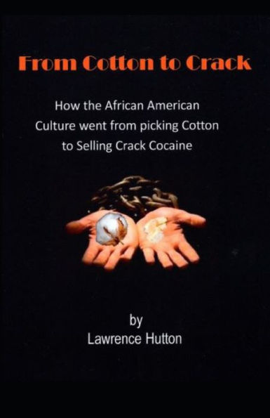 From Cotton to Crack: How the African American Culture went from picking Cotton to selling Crack Cocaine