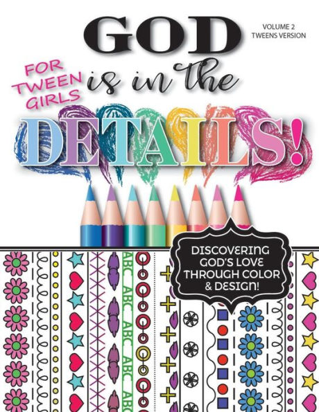 God Is In The Details - Tweens Version: Discovering God's Love Through Color & Design!