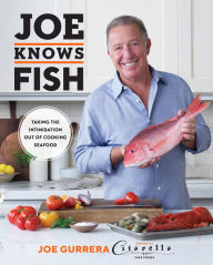 Title: Joe Knows Fish: Taking the Intimidation Out of Cooking Seafood, Author: Joe Gurrera