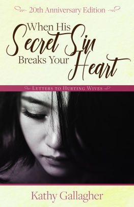 When His Secret Sin Breaks Your Heart Letters To Hurting Wives By Kathy Gallagher Paperback Barnes Noble