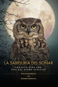 Title: LA SABIDURÍA DEL SOÑAR: UNA GUIA PARA UNA VIDA DEL SUEÑO EFECTIVA, Author: Paul Sheldon