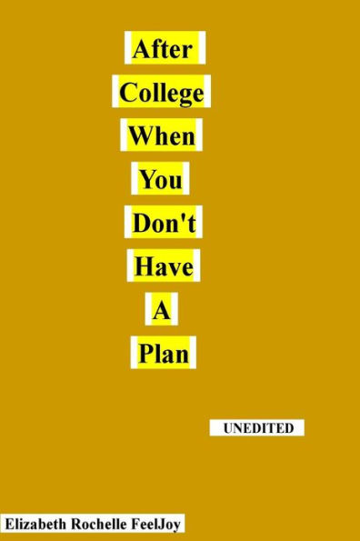 After College When You Don't Have A Plan: This book is about the author's life struggles after graduating from college. It should show that just because one receives a degree doesn't mean that success will follow. This book has been 10 years in the making