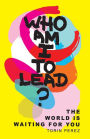 Who Am I to Lead?: The World Is Waiting for You