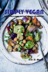 Title: Simply Vegan: The Easy Plant-Based Cookbook:, Author: Eric Moore
