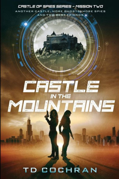 Castle in the Mountains: Mission Two - Another Castle, More Ghosts, More Spies and Two Best Friends (Castle of Spies) (Volume 2)