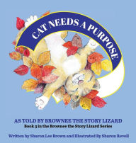 Title: CAT Needs a Purpose: As Told By Brownee The Story Lizard, Author: Sharon Lee Brown