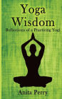 Yoga Wisdom: Reflections of a Practicing Yogi