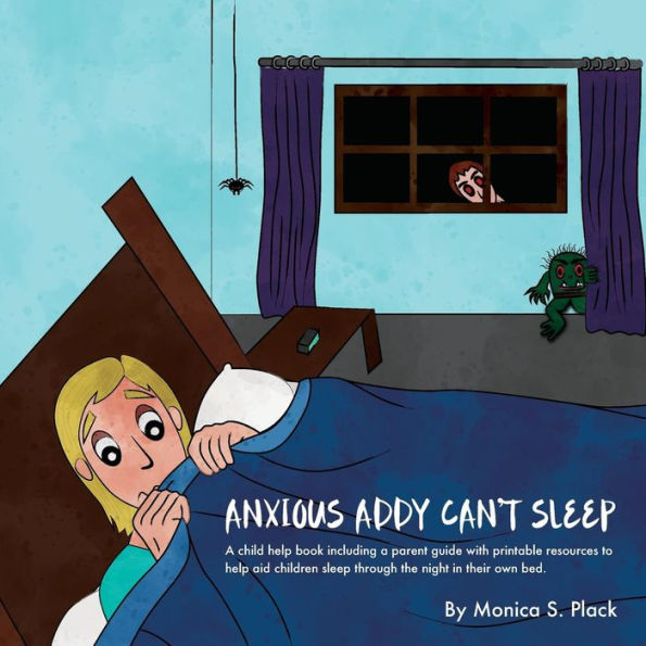 Anxious Addy Cant Sleep: A child help book including a parent guide with printable resources to help aid children sleep through the night in their own bed.