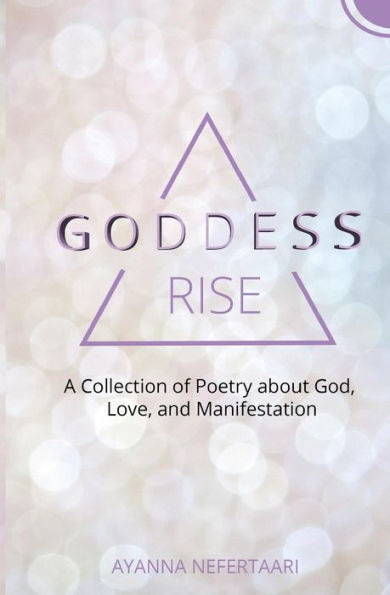 Goddess Rise: A Collection of Poetry about God, Love, and Manifestation