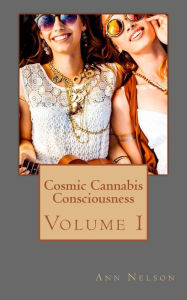 Title: Cosmic Cannabis Consciousness, Author: Ann Nelson