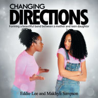 Title: Changing Directions: Forming a beautiful bond between a mother and teen daughter, Author: Eddie Lee