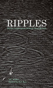 Title: Ripples: Divine Inspiration Is Your Next Breath, Author: V C Walter