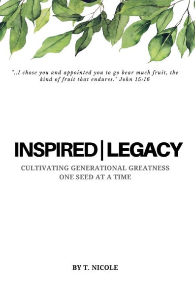 Inspired Legacy: Cultivating Generational Greatness One Seed at a Time