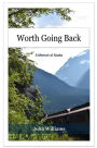 Worth Going Back: A Memoir of Alaska