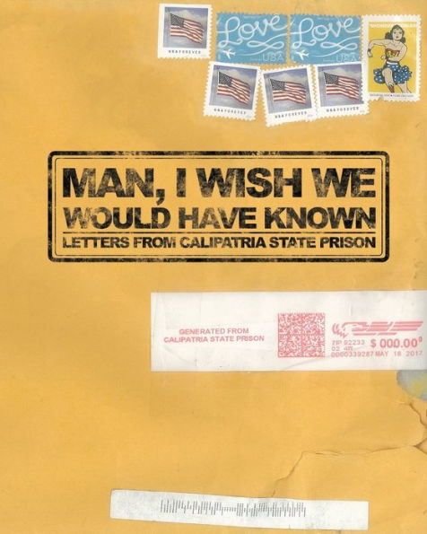 Man, I Wish We Would Have Known: Letters from Calipatria State Prison